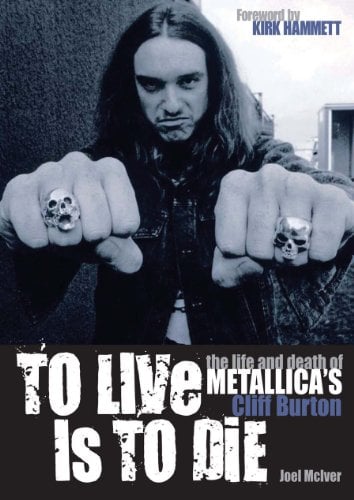To Live is to Die: The Life and Death of Metallica’s Cliff Burton