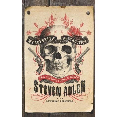 Steven Adler, My Appetite for Destruction: Sex, and Drugs, and Guns N' Roses